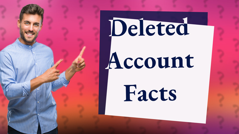 Deleted Account Facts