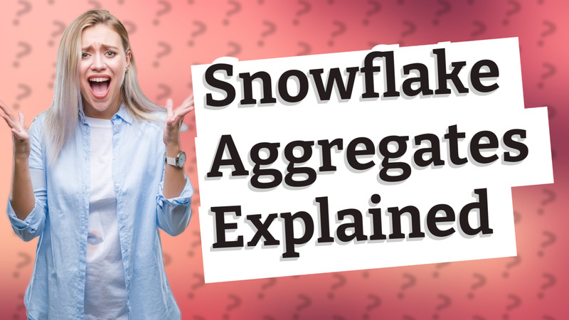 Snowflake Aggregates Explained