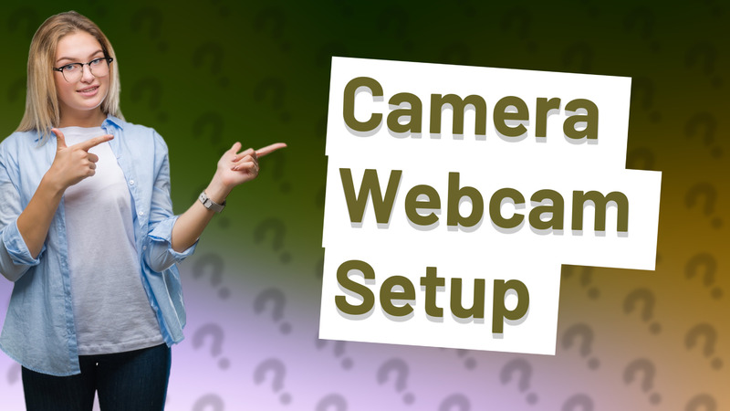 Camera Webcam Setup