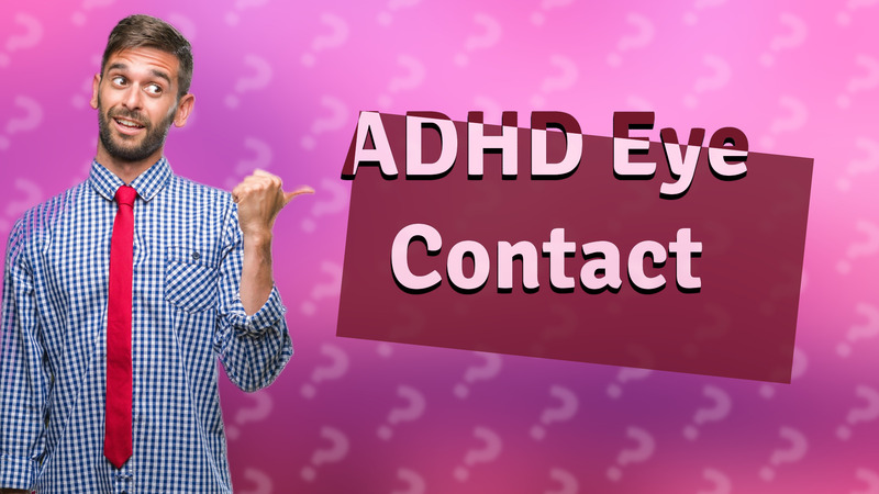 ADHD Eye Contact