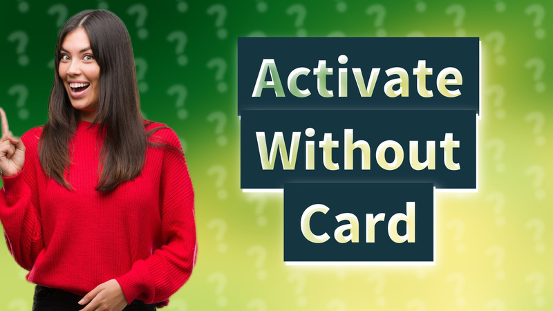 Activate Without Card