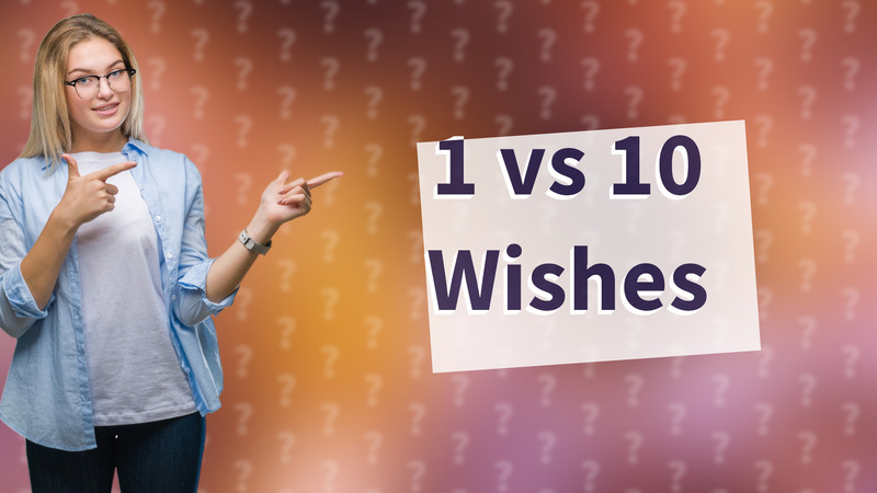 1 vs 10 Wishes