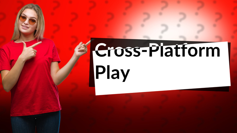 Cross-Platform Play