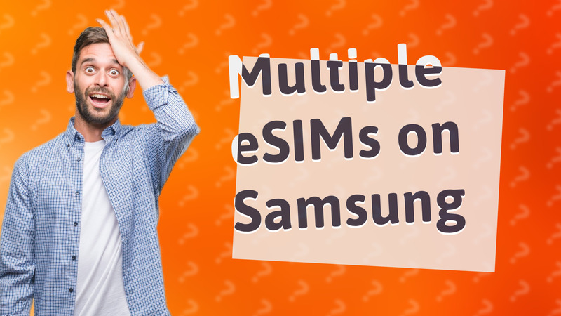 Multiple eSIMs on Samsung