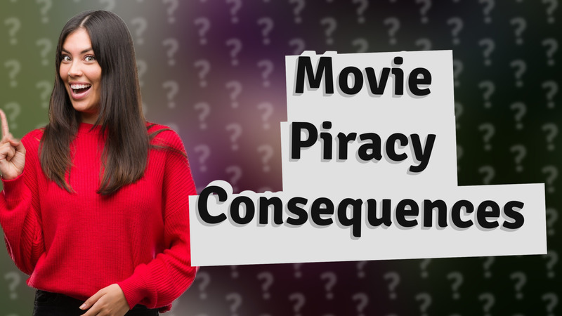 Movie Piracy Consequences