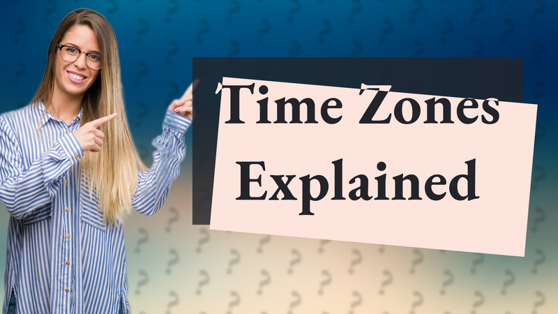 Time Zones Explained