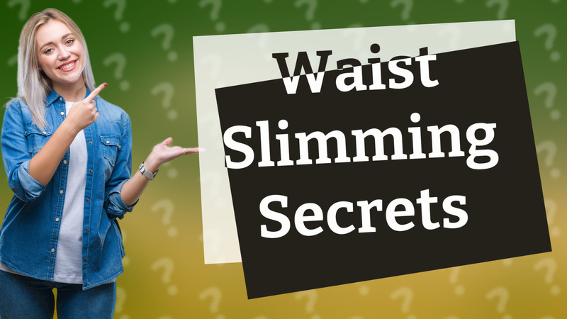 Waist Slimming Secrets