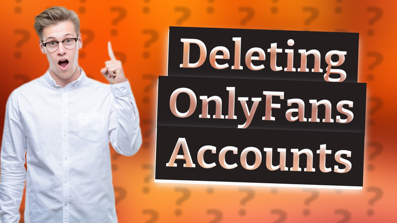Deleting OnlyFans Accounts