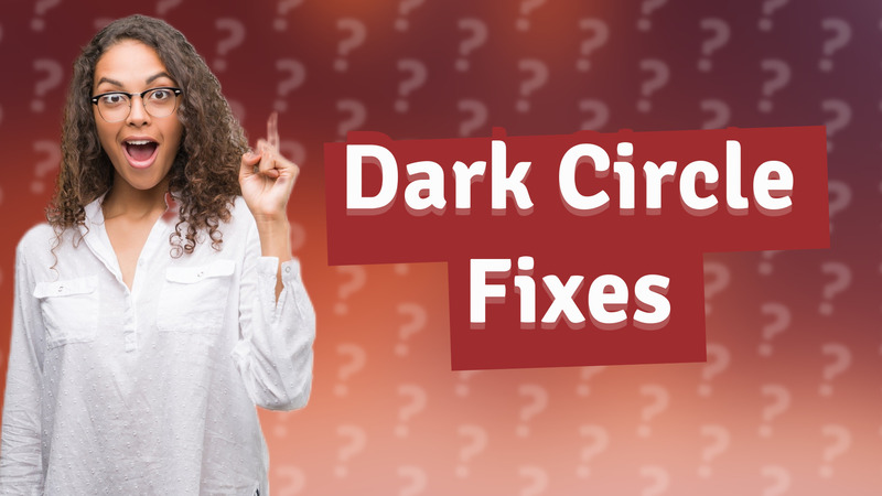 Dark Circle Fixes