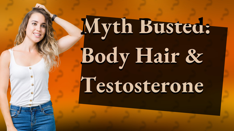 Myth Busted: Body Hair & Testosterone