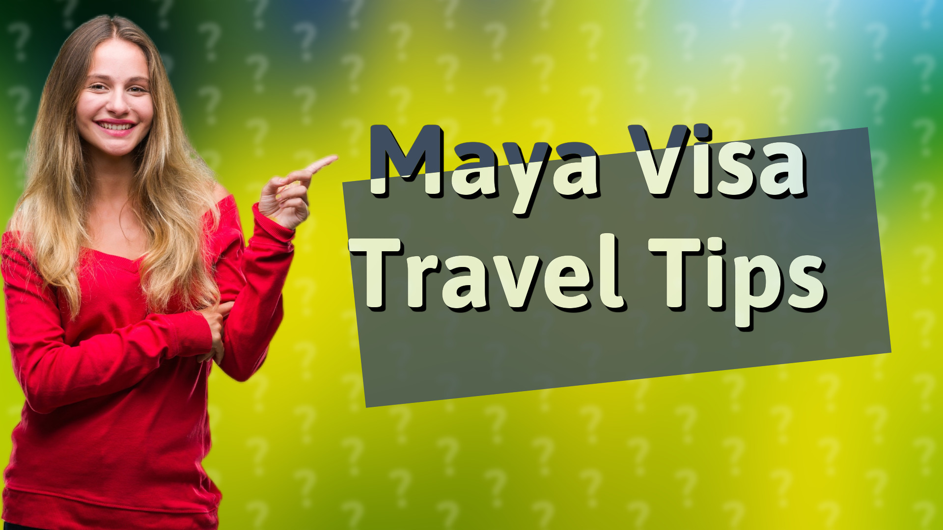 Maya Visa Travel Tips
