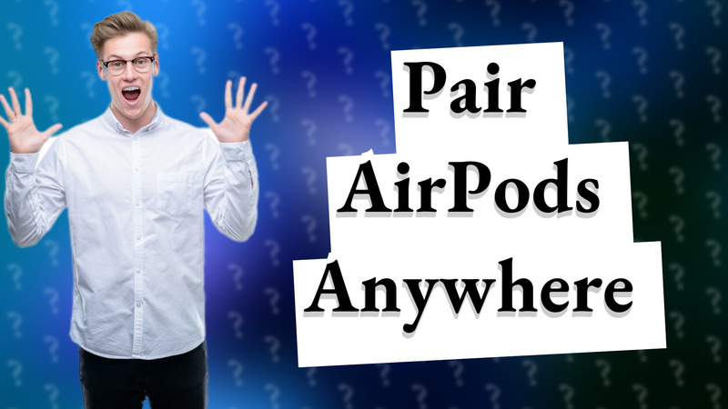 Pair AirPods Anywhere