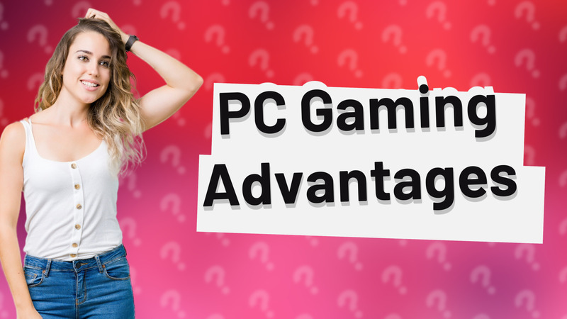 PC Gaming Advantages