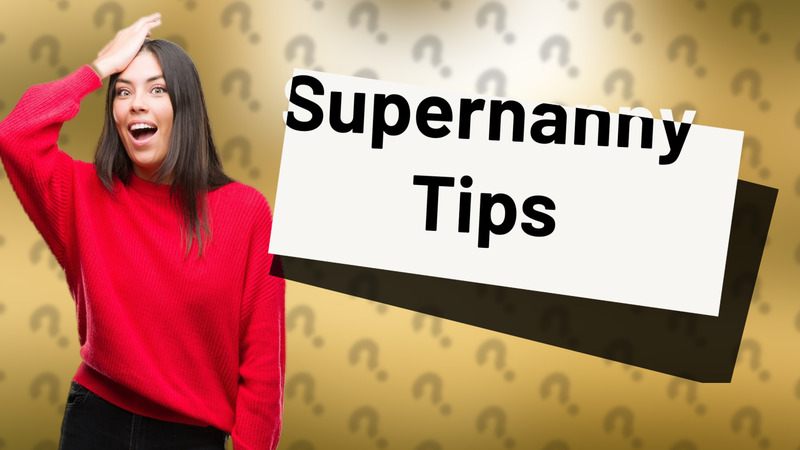 Supernanny Tips