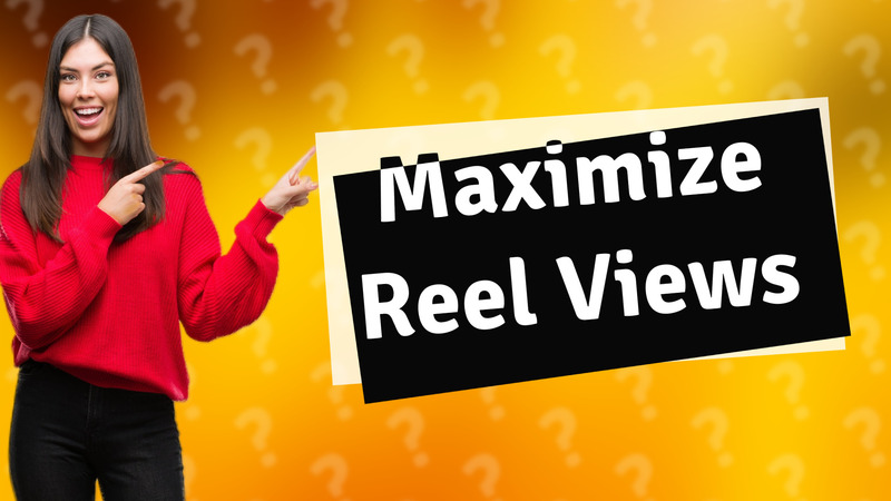 Maximize Reel Views