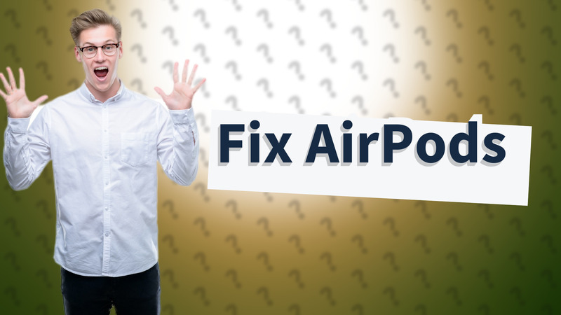 Fix AirPods