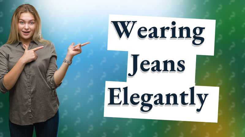 Wearing Jeans Elegantly