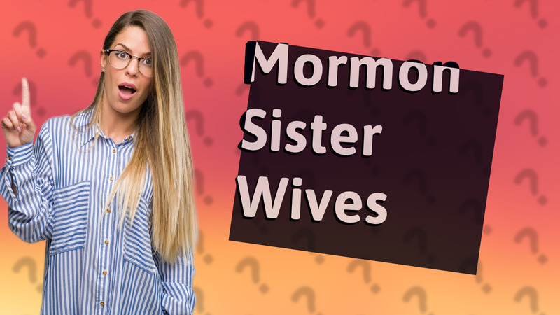 Mormon Sister Wives
