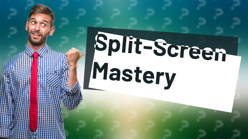 Split-Screen Mastery