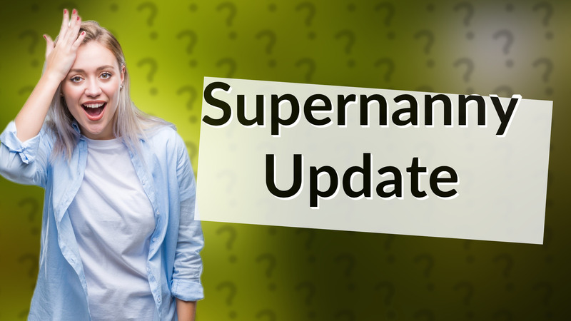 Supernanny Update