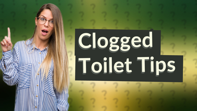Clogged Toilet Tips