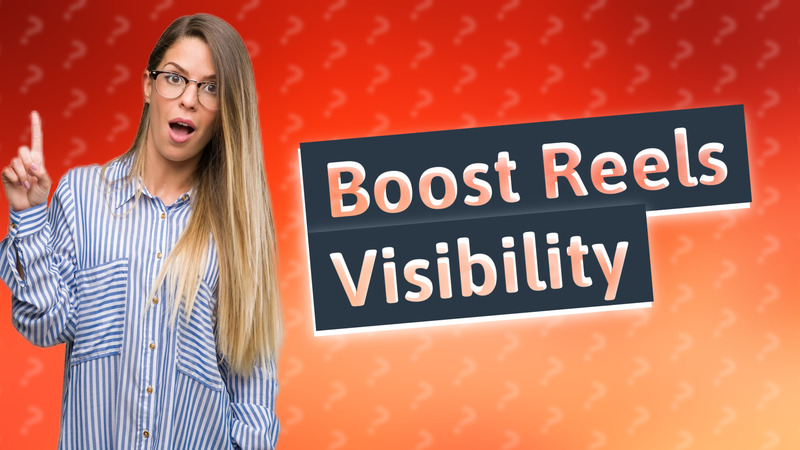 Boost Reels Visibility