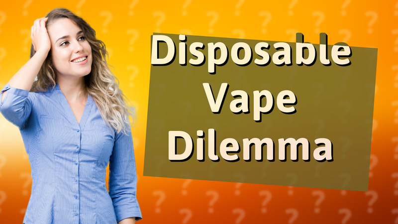 Disposable Vape Dilemma