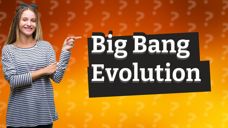 Big Bang Evolution