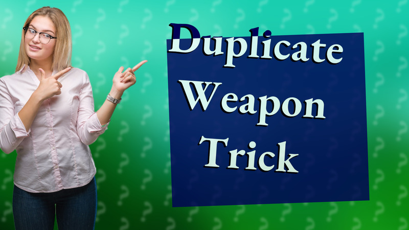 Duplicate Weapon Trick