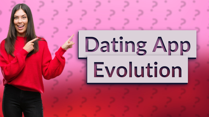 Dating App Evolution