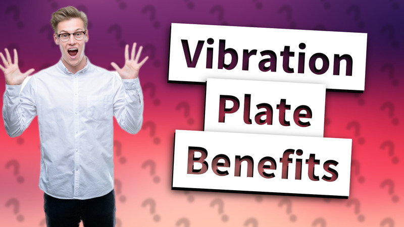 Vibration Plate Benefits
