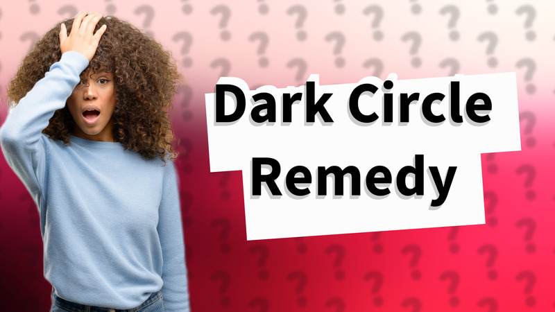 Dark Circle Remedy