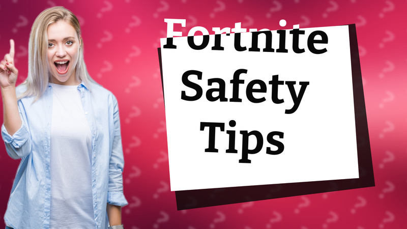 Fortnite Safety Tips