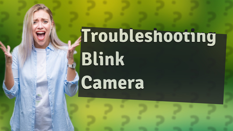 Troubleshooting Blink Camera
