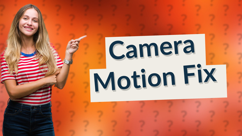 Camera Motion Fix