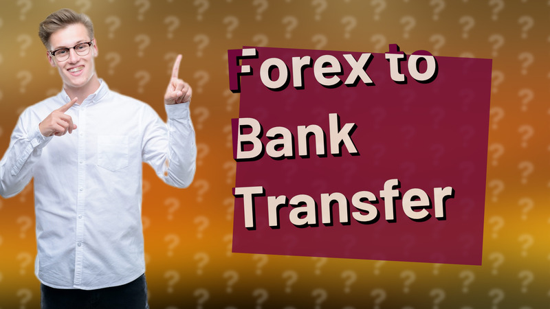 Forex to Bank Transfer