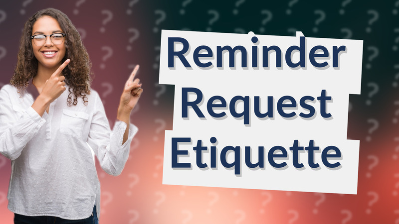 Reminder Request Etiquette
