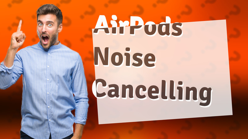 AirPods Noise Cancelling