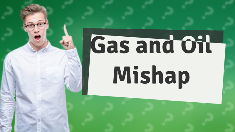 Gas and Oil Mishap