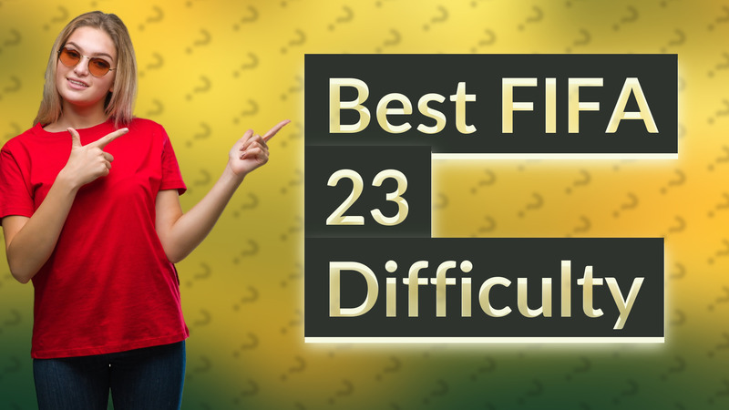 Best FIFA 23 Difficulty