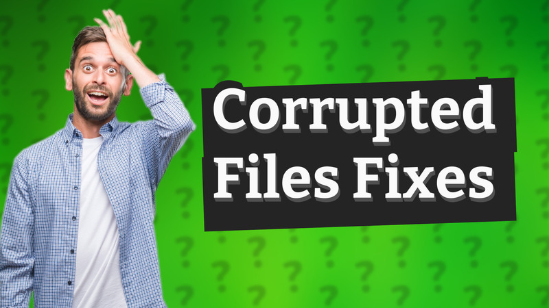Corrupted Files Fixes