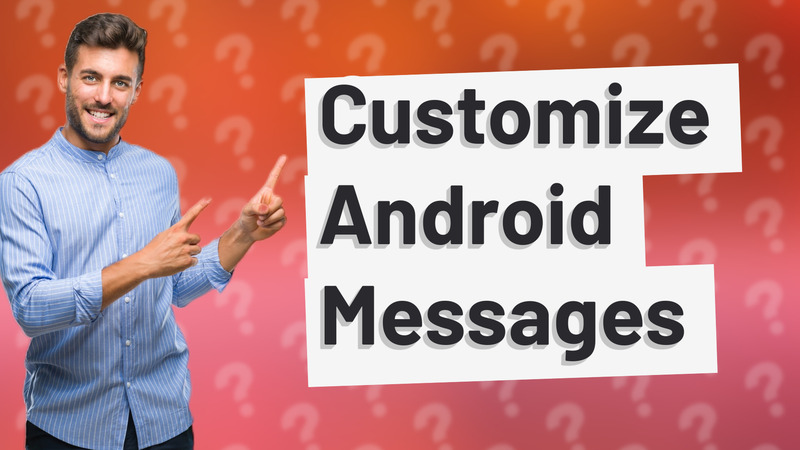 Customize Android Messages