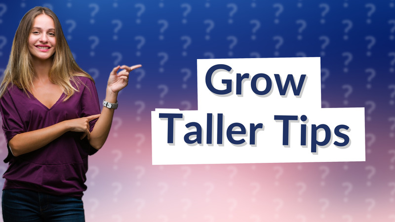Grow Taller Tips