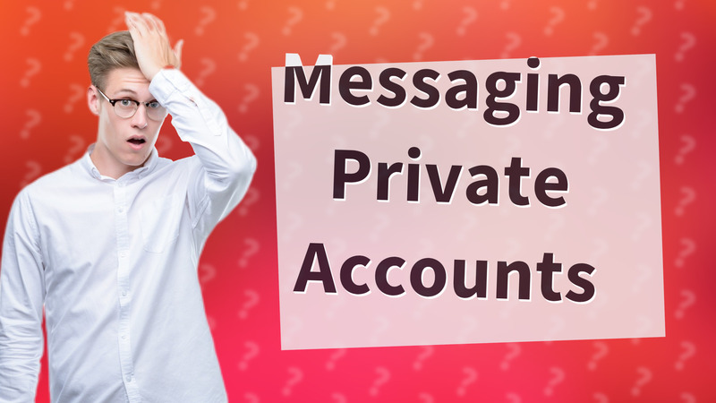 Messaging Private Accounts