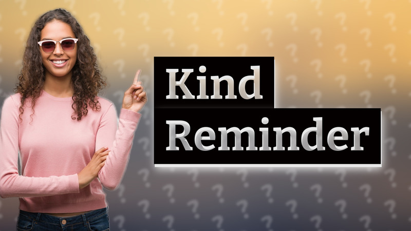 Kind Reminder