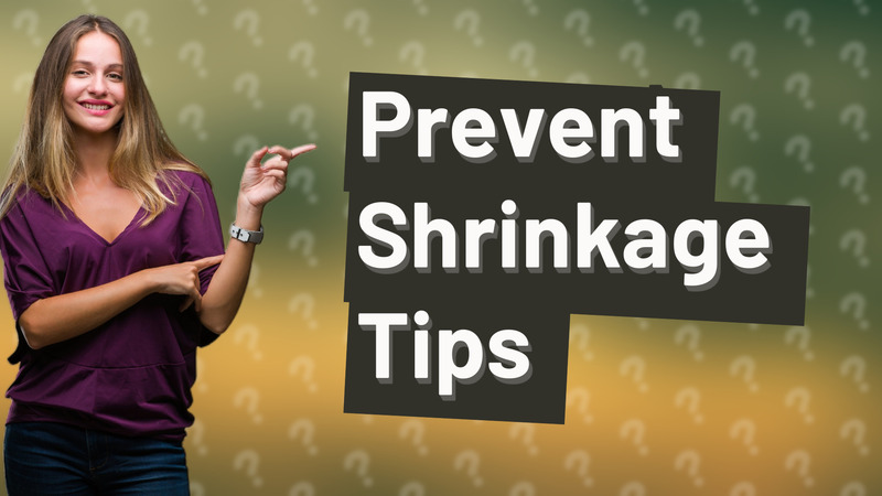Prevent Shrinkage Tips