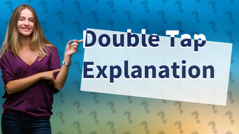 Double Tap Explanation