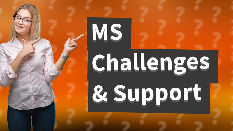 MS Challenges & Support