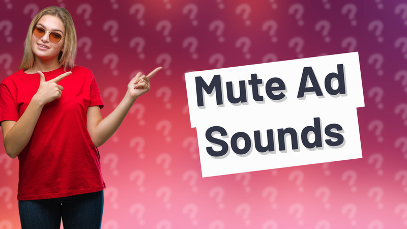 Mute Ad Sounds