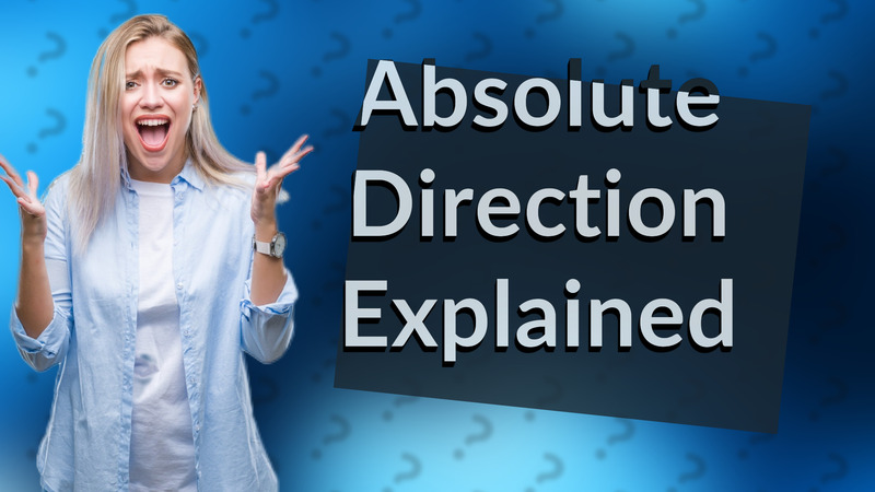 Absolute Direction Explained